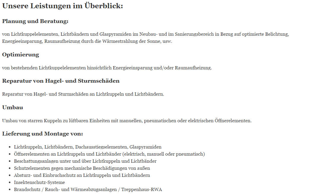 Leistungen: Lichtkuppel, Einbruchschutz, Hagelschadenreparatur, Rauch- und Wärmeabzug (RWA), Flachdachfenster, Glas-Lichtpyramide, Lichtband (Lichtbänder), Durchsturzschutz, Sturmschadenreparatur, Dachausstiege,